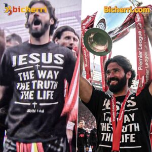 Alisson Becker Liverpool Jesus Is The Way The Truth, And The Life Unisex Shirt-c u8El2xN
