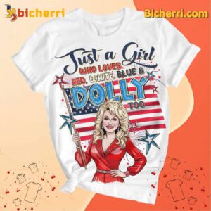Just A Girl Who Loves Red White Blue And Dolly Too Happy 4th Of July Unisex Shirt Ctc1bS4