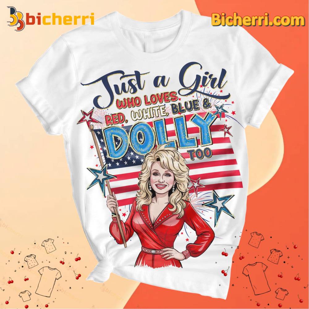 Just A Girl Who Loves Red White Blue And Dolly Too Happy 4th Of July Unisex Shirt Just A Girl Who Loves Red White Blue And Dolly Too Happy 4th Of July Unisex Shirt Ctc1bS4