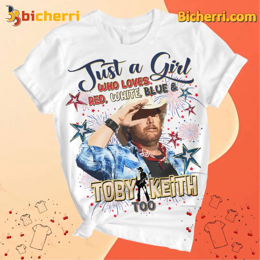 Just A Girl Who Loves Red White Blue And Toby Keith Too Happy 4th Of July Unisex Shirt Just A Girl Who Loves Red White Blue And Toby Keith Too Happy 4th Of July Unisex Shirt Uokgam3